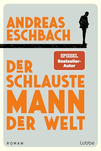 Der schlauste Mann der Welt: Ein Roman, der zeigt, dass Arbeit nicht alles im Leben ist Der schlauste Mann der Welt: Ein Roman, der zeigt, dass Arbeit nicht alles im Leben ist