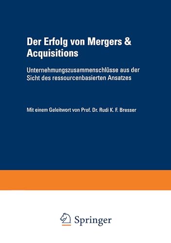 Der Erfolg von Mergers & Acquisitions. Unternehmungszusammenschlüsse aus der Sicht des ressourcenbasierten Ansatzes (Gabler Edition Wissenschaft)