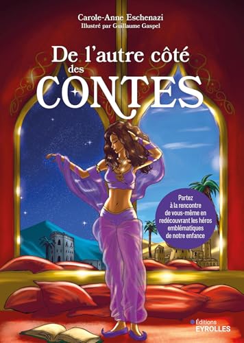 De l'autre côté des contes: Partez à la rencontre de vous-même en redécouvrant les héros emblématiques de notre enfance von EYROLLES