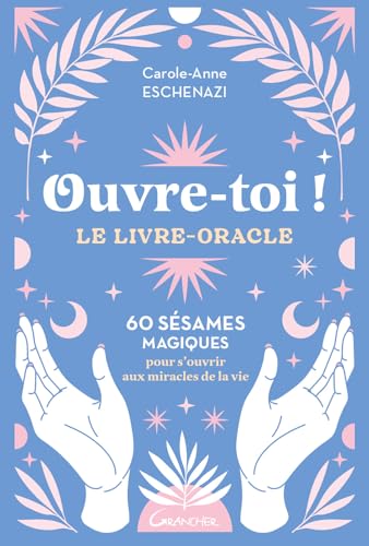 Ouvre-toi ! Le livre-oracle - 60 sésames magiques pour s'ouvrir aux miracles de la vie von GRANCHER