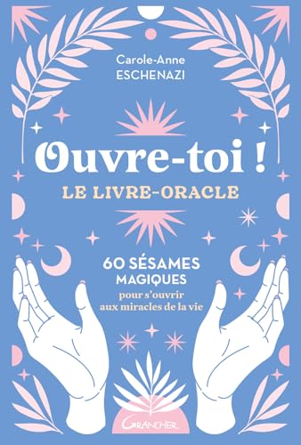Ouvre-toi ! Le livre-oracle - 60 sésames magiques pour s'ouvrir aux miracles de la vie Ouvre-toi ! Le livre-oracle - 60 sésames magiques pour s'ouvrir aux miracles de la vie