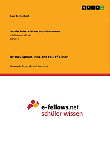 Britney Spears. Rise and Fall of a Star Britney Spears. Rise and Fall of a Star von GRIN Verlag