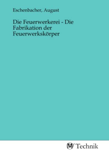 Die Feuerwerkerei - Die Fabrikation der Feuerwerkskörper Die Feuerwerkerei - Die Fabrikation der Feuerwerkskörper von MV-Technik