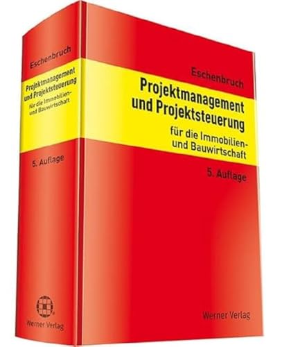 Projektmanagement und Projektsteuerung: für die Immobilien- und Bauwirtschaft von Werner