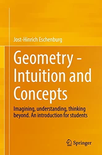 Geometry - Intuition and Concepts: Imagining, understanding, thinking beyond. An introduction for students (Mathematics Study Resources, 2, Band 1) von Springer