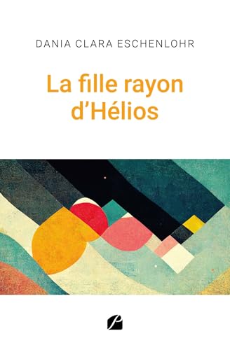 La fille rayon d’Hélios La fille rayon d’Hélios von Les Éditions du Panthéon