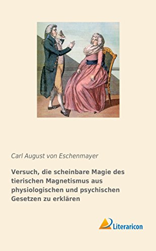 Versuch, die scheinbare Magie des tierischen Magnetismus aus physiologischen und psychischen Gesetzen zu erklären