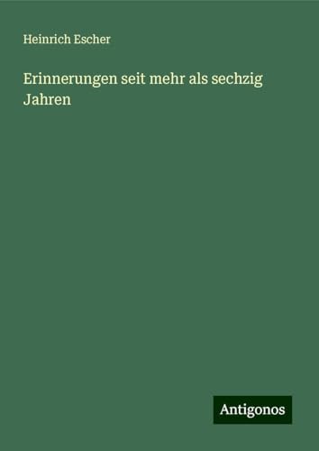 Erinnerungen seit mehr als sechzig Jahren von Antigonos Verlag