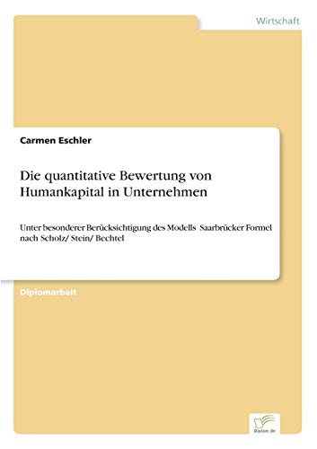 Die quantitative Bewertung von Humankapital in Unternehmen: Unter besonderer Berücksichtigung des Modells Saarbrücker Formel nach Scholz/ Stein/ Bechtel Die quantitative Bewertung von Humankapital in Unternehmen: Unter besonderer Berücksichtigung des Modells Saarbrücker Formel nach Scholz/ Stein/ Bechtel von Diplomarbeiten Agentur