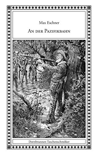 An der Pazifikbahn: Eine Erzählung aus dem Wilden Westen (Taschenschmöker aus Vergangenheit und Gegenwart)