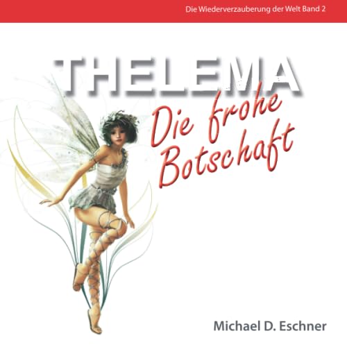 THELEMA - die frohe Botschaft (Die Wiederverzauberung der Welt, Band 2)