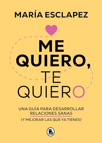 Me quiero, te quiero: Una guía para desarrollar relaciones sanas (y mejorar las que ya tienes) (Bruguera Tendencias) von BRUGUERA