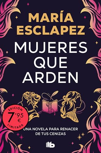 Mujeres que arden (edición limitada): Una novela para renacer de tus cenizas (CAMPAÑAS) von B de Bolsillo