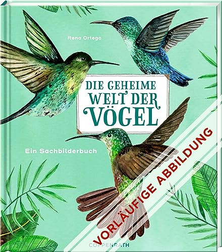 Die geheime Welt der Vögel: Ein Sachbilderbuch von Coppenrath Verlag GmbH & Co. KG