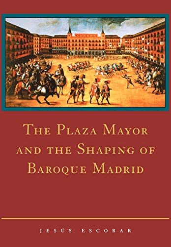The Plaza Mayor and the Shaping of Baroque Madrid von Cambridge University Press