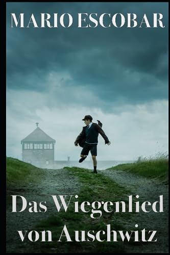 Das Wiegenlied von Auschwitz: Der Mut einer deutschen Mutter, die sich dem Bösen gestellt hat von Independently published