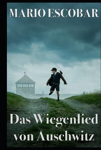 Das Wiegenlied von Auschwitz: Der Mut einer deutschen Mutter, die sich dem Bösen gestellt hat von Independently published