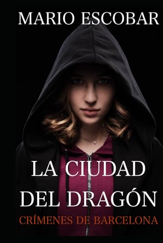 La ciudad del dragón: Suspense, intriga y misterio en estado puro (Crímenes de Barcelona, Band 1) von Independently published