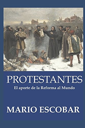 Protestantes: La Historia de la Reforma en quinientos años (Historia, biografías y ensayos)