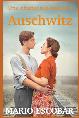 Une chanson d'amour à Auschwitz: Le pouvoir de l'amour dans l'endroit le plus sombre du monde Une chanson d'amour à Auschwitz: Le pouvoir de l'amour dans l'endroit le plus sombre du monde von Independently published