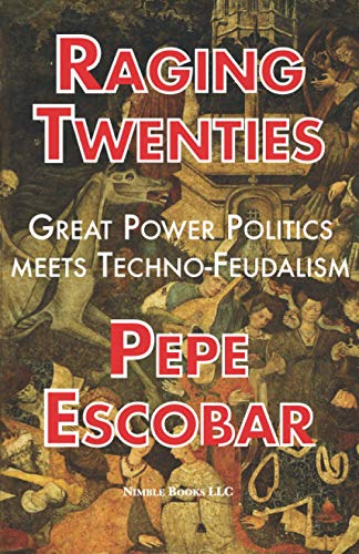 Raging Twenties: Great Power Politics Meets Techno-Feudalism in the Era of COVID-19 (Chronicles of Liquid War, Band 6) Raging Twenties: Great Power Politics Meets Techno-Feudalism in the Era of COVID-19 (Chronicles of Liquid War, Band 6)