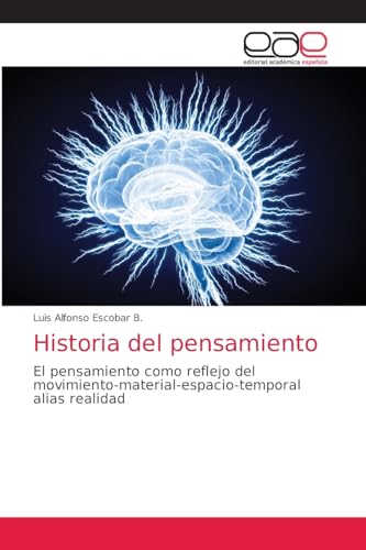 Historia del pensamiento: El pensamiento como reflejo del movimiento-material-espacio-temporal alias realidad von Editorial Académica Española