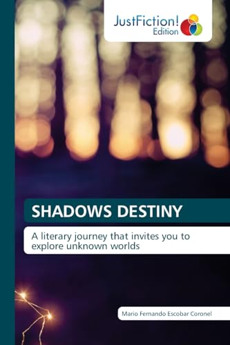 SHADOWS DESTINY: A literary journey that invites you to explore unknown worlds von JustFiction Edition