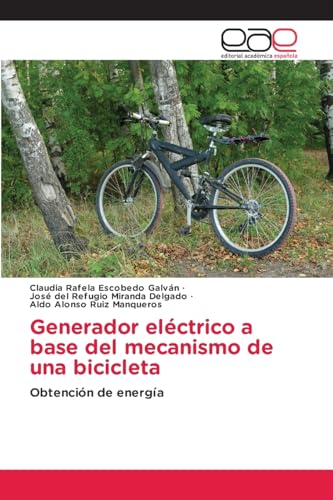 Generador eléctrico a base del mecanismo de una bicicleta: Obtención de energía von Editorial Académica Española