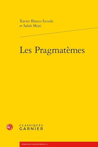 Les Pragmatemes (Domaines Linguistiques, Band 3) von Classiques Garnier