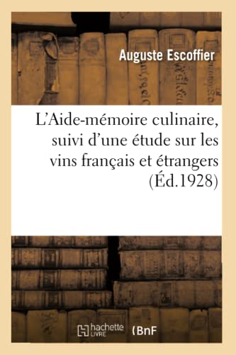 L'Aide-mémoire culinaire, suivi d'une étude sur les vins français et étrangers: À l'Usage Des Cuisiniers, Maitres d'Hôtels Et Garçons de Restaurant