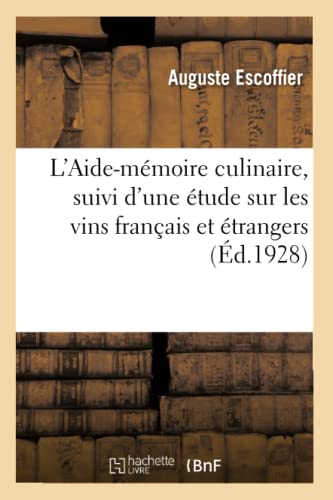 L'Aide-mémoire culinaire, suivi d'une étude sur les vins français et étrangers: À l'Usage Des Cuisiniers, Maitres d'Hôtels Et Garçons de Restaurant von Hachette Livre BNF