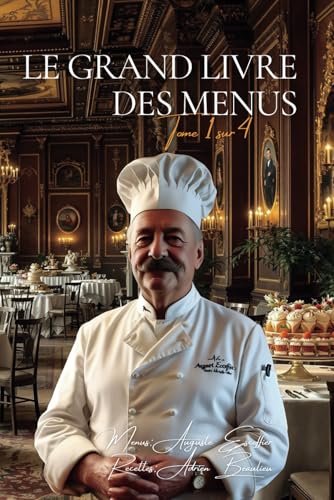 Le Grand Livre des Menus - Tome 1 sur 4: Le Livre des Menus d'Escoffier avec ENFIN Toutes les Recettes Détaillées Le Grand Livre des Menus - Tome 1 sur 4: Le Livre des Menus d'Escoffier avec ENFIN Toutes les Recettes Détaillées von AB Editions