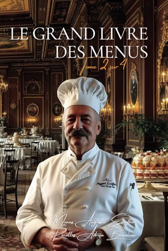 Le Grand Livre des Menus - Tome 2 sur 4: Le Livre des Menus d'Escoffier avec ENFIN Toutes les Recettes Détaillées Le Grand Livre des Menus - Tome 2 sur 4: Le Livre des Menus d'Escoffier avec ENFIN Toutes les Recettes Détaillées von AB Editions
