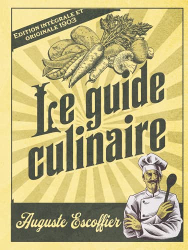 Le guide culinaire Edition intégrale et originale 1903 Le guide culinaire Edition intégrale et originale 1903