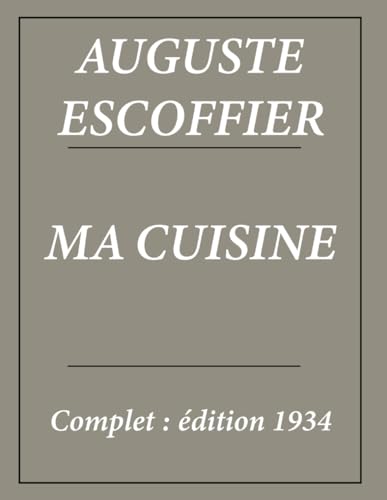 Ma cuisine d'Auguste Escoffier : Édition complète et Annotée Ma cuisine d'Auguste Escoffier : Édition complète et Annotée von Independently published