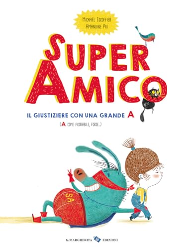 Super amico. Il giustiziere con una grande A. Ediz. a colori (Libri illustrati)