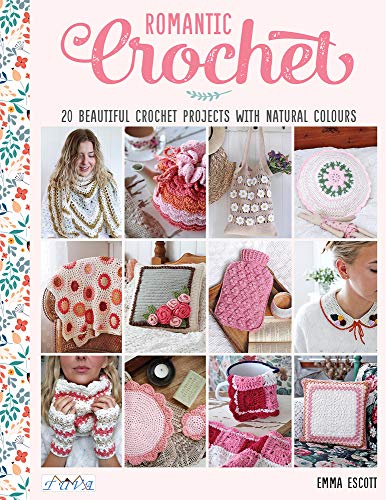 Romantic Crochet: 20 Beautiful Crochet Projects With Natural Colours von Tuva Publishing