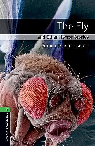 Oxford Bookworms Library: 10. Schuljahr, Stufe 3 - The Fly and Other Horror Stories: Reader: Level 6: The Fly and Other Horror Stories