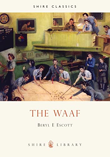 The WAAF: A History of the Women’s Auxiliary Air Force in the Second World War (Shire Library, Band 422) von Shire Publications