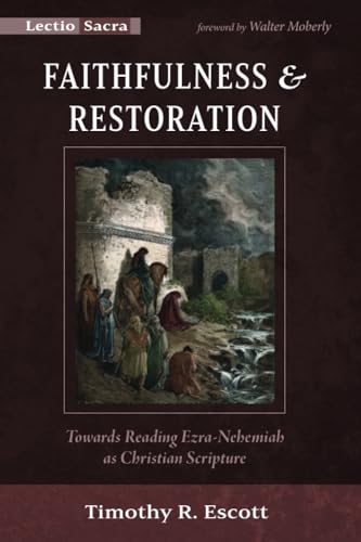 Faithfulness and Restoration: Towards Reading Ezra-Nehemiah as Christian Scripture (Lectio Sacra)