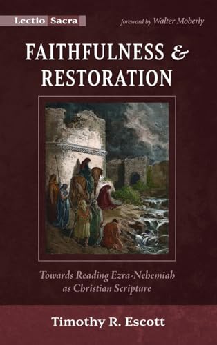 Faithfulness and Restoration: Towards Reading Ezra-Nehemiah as Christian Scripture (Lectio Sacra) von Cascade Books