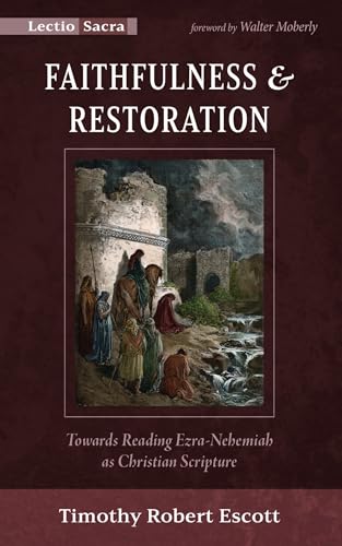 Faithfulness and Restoration: Towards Reading Ezra-Nehemiah as Christian Scripture (Lectio Sacra) von Cascade Books
