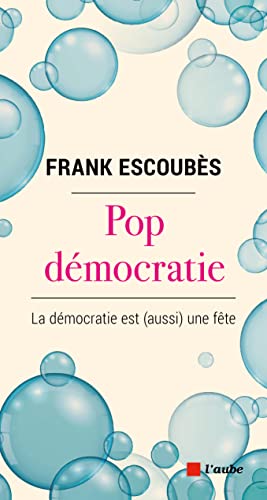 Pop démocratie - La démocratie est (aussi) une fête von DE L AUBE