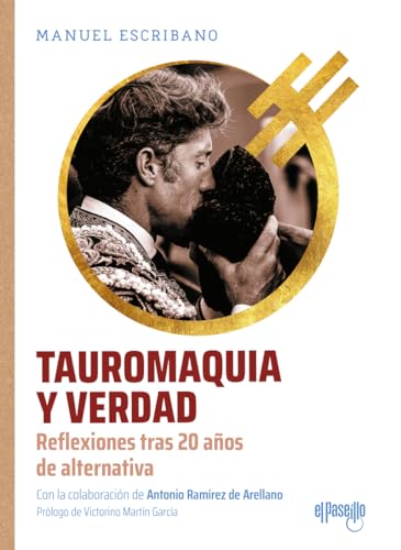 Tauromaquia y verdad: Reflexiones tras 20 años de alternativa (NOMBRES DEL TOREO) von El Paseíllo Editorial