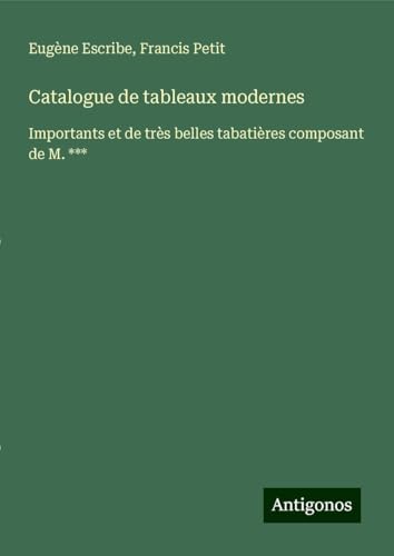 Catalogue de tableaux modernes: Importants et de très belles tabatières composant de M. *** von Antigonos Verlag
