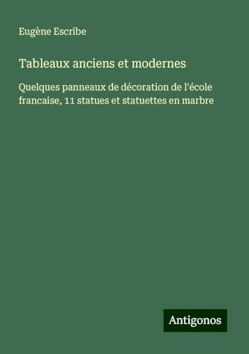 Tableaux anciens et modernes: Quelques panneaux de décoration de l'école francaise, 11 statues et statuettes en marbre Tableaux anciens et modernes: Quelques panneaux de décoration de l'école francaise, 11 statues et statuettes en marbre von Antigonos Verlag