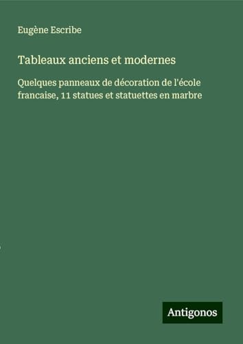Tableaux anciens et modernes: Quelques panneaux de décoration de l'école francaise, 11 statues et statuettes en marbre Tableaux anciens et modernes: Quelques panneaux de décoration de l'école francaise, 11 statues et statuettes en marbre von Antigonos Verlag