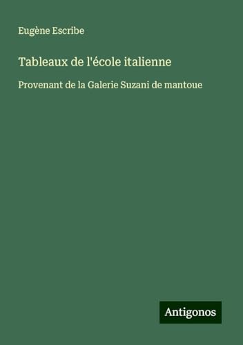 Tableaux de l'école italienne: Provenant de la Galerie Suzani de mantoue Tableaux de l'école italienne: Provenant de la Galerie Suzani de mantoue von Antigonos Verlag