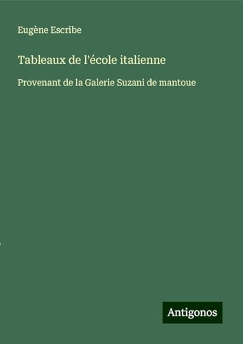 Tableaux de l'école italienne: Provenant de la Galerie Suzani de mantoue Tableaux de l'école italienne: Provenant de la Galerie Suzani de mantoue von Antigonos Verlag