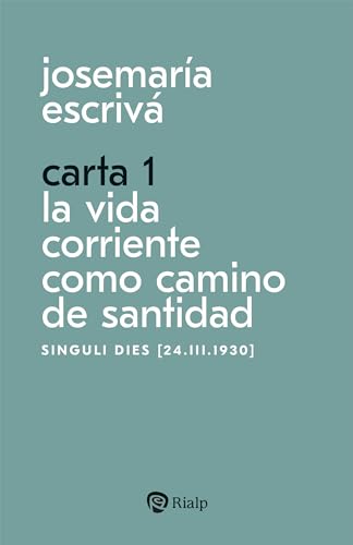 Carta 1. La vida corriente como santidad: Singuli dies [24.III.1930] (Libros de Josemaría Escrivá de Balaguer) von EDICIONES RIALP S.A.